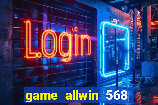 game allwin 568 com login